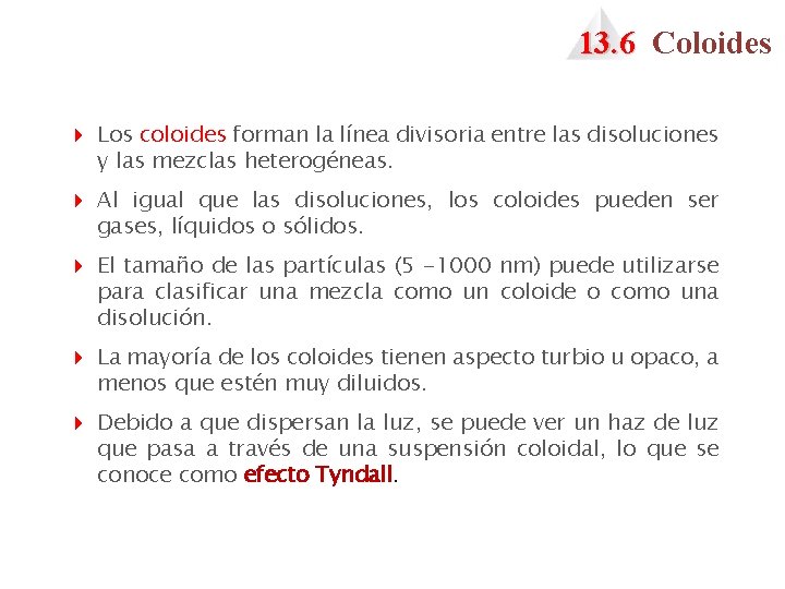 13. 6 Coloides 4 Los coloides forman la línea divisoria entre las disoluciones y