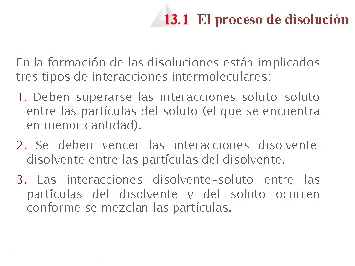 13. 1 El proceso de disolución En la formación de las disoluciones están implicados