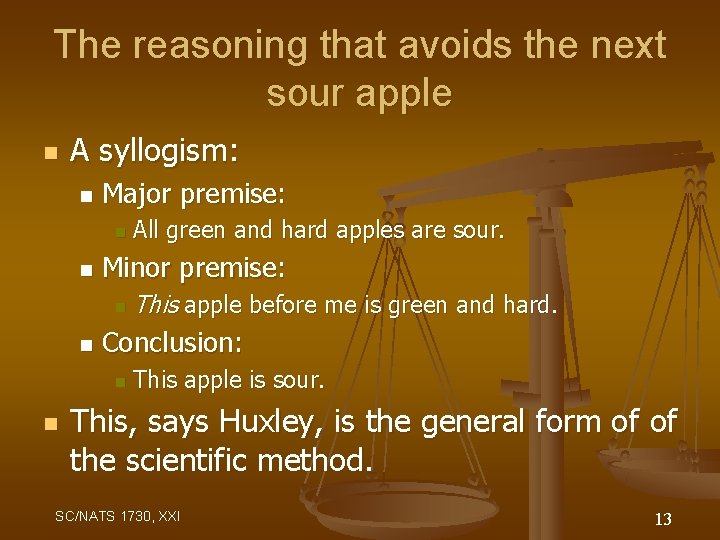 The reasoning that avoids the next sour apple n A syllogism: n Major premise: