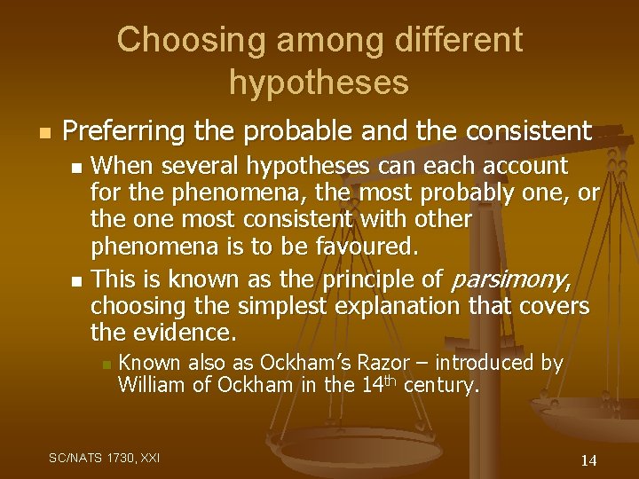 Choosing among different hypotheses n Preferring the probable and the consistent When several hypotheses