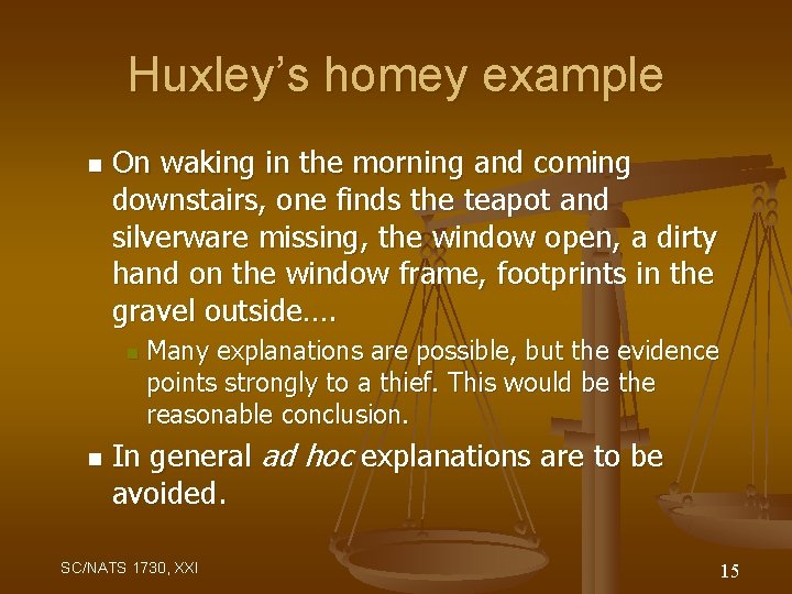 Huxley’s homey example n On waking in the morning and coming downstairs, one finds