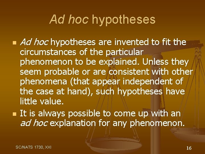 Ad hoc hypotheses n n Ad hoc hypotheses are invented to fit the circumstances