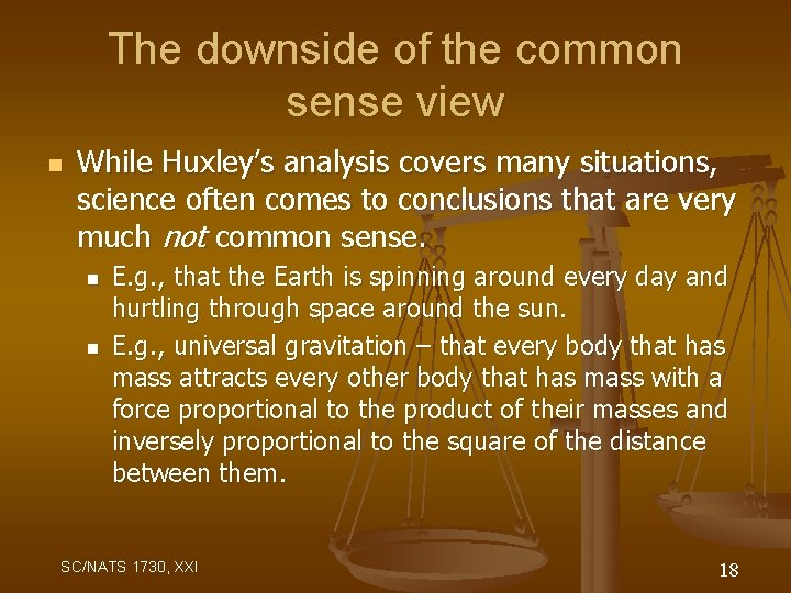 The downside of the common sense view n While Huxley’s analysis covers many situations,