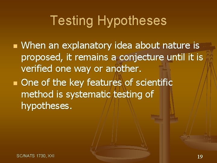 Testing Hypotheses n n When an explanatory idea about nature is proposed, it remains