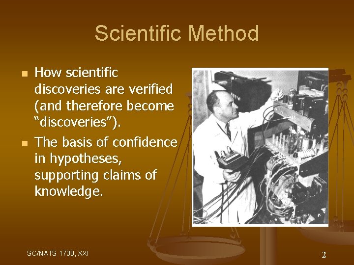 Scientific Method n n How scientific discoveries are verified (and therefore become “discoveries”). The