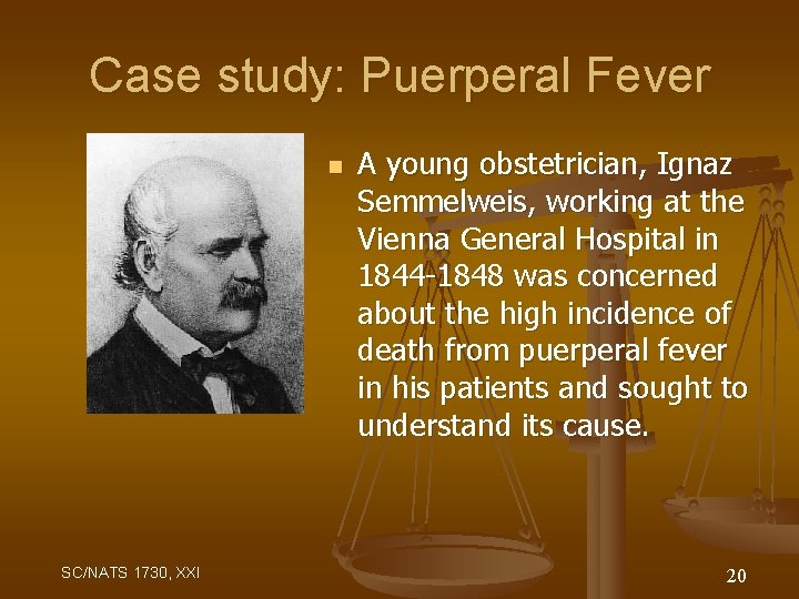 Case study: Puerperal Fever n SC/NATS 1730, XXI A young obstetrician, Ignaz Semmelweis, working