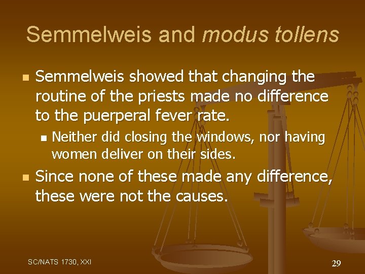 Semmelweis and modus tollens n Semmelweis showed that changing the routine of the priests
