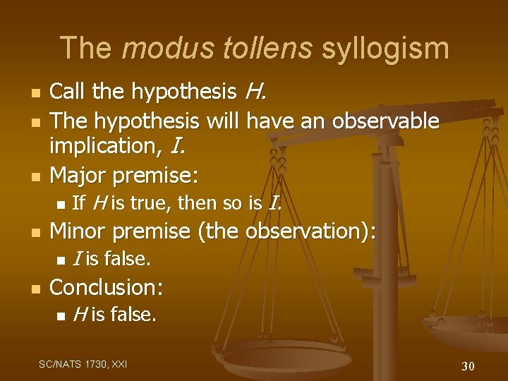 The modus tollens syllogism n n n Call the hypothesis H. The hypothesis will