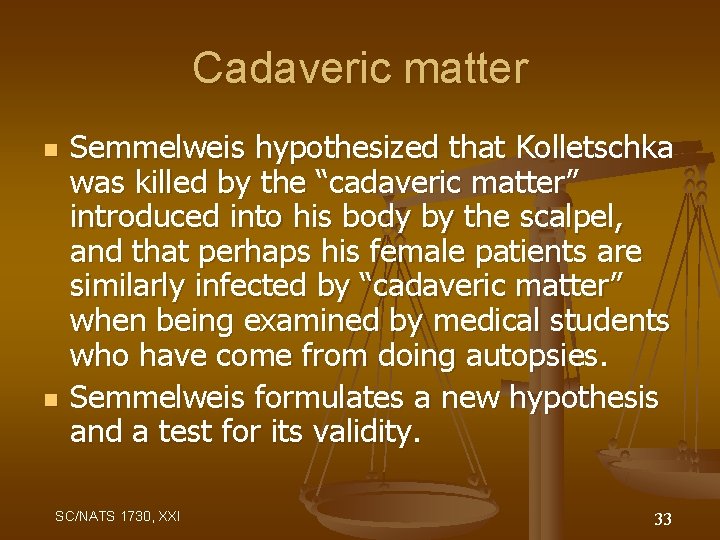 Cadaveric matter n n Semmelweis hypothesized that Kolletschka was killed by the “cadaveric matter”