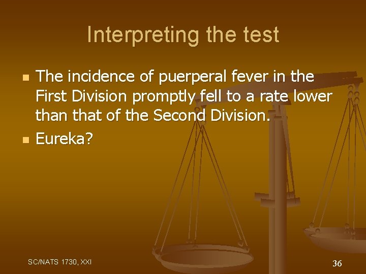 Interpreting the test n n The incidence of puerperal fever in the First Division