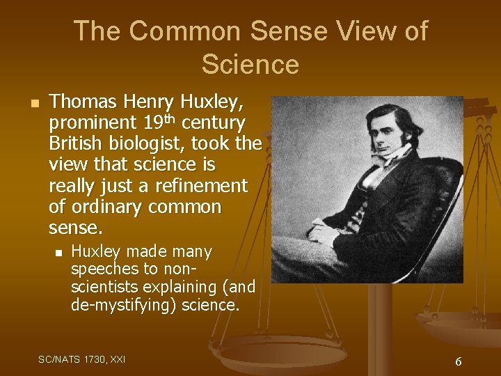 The Common Sense View of Science n Thomas Henry Huxley, prominent 19 th century