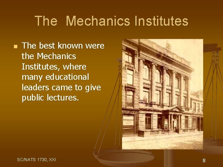 The Mechanics Institutes n The best known were the Mechanics Institutes, where many educational