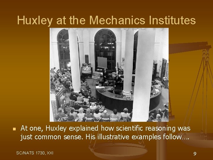 Huxley at the Mechanics Institutes n At one, Huxley explained how scientific reasoning was