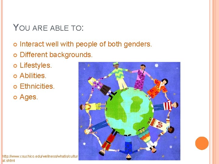 YOU ARE ABLE TO: Interact well with people of both genders. Different backgrounds. Lifestyles.