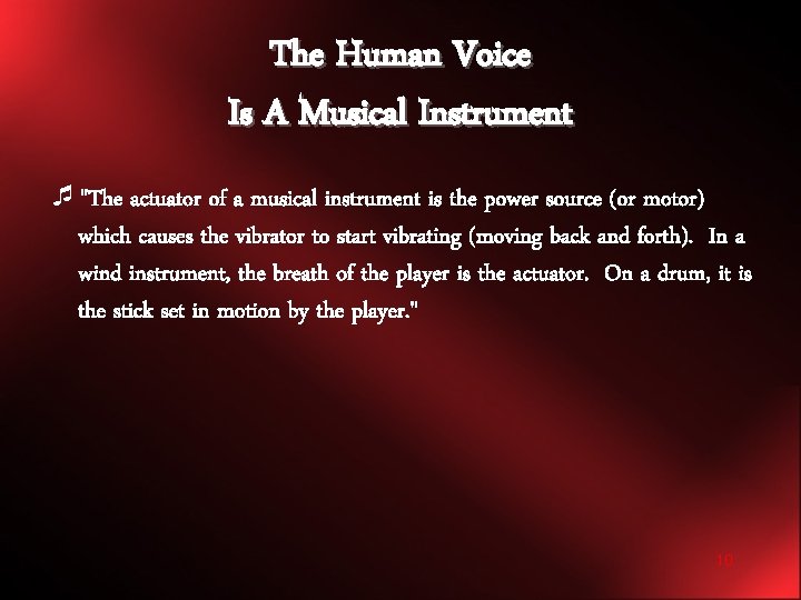 The Human Voice Is A Musical Instrument ¯"The actuator of a musical instrument is