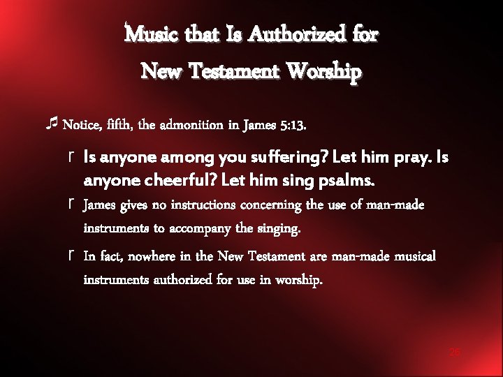 Music that Is Authorized for New Testament Worship ¯Notice, fifth, the admonition in James