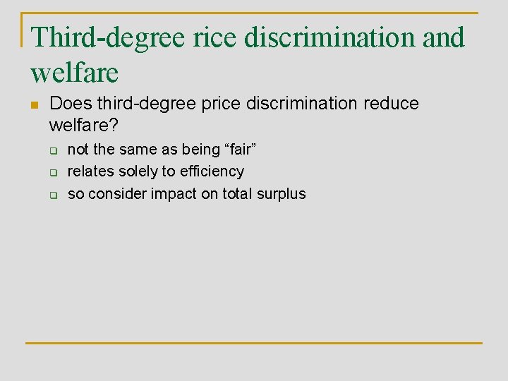 Third-degree rice discrimination and welfare n Does third-degree price discrimination reduce welfare? q q