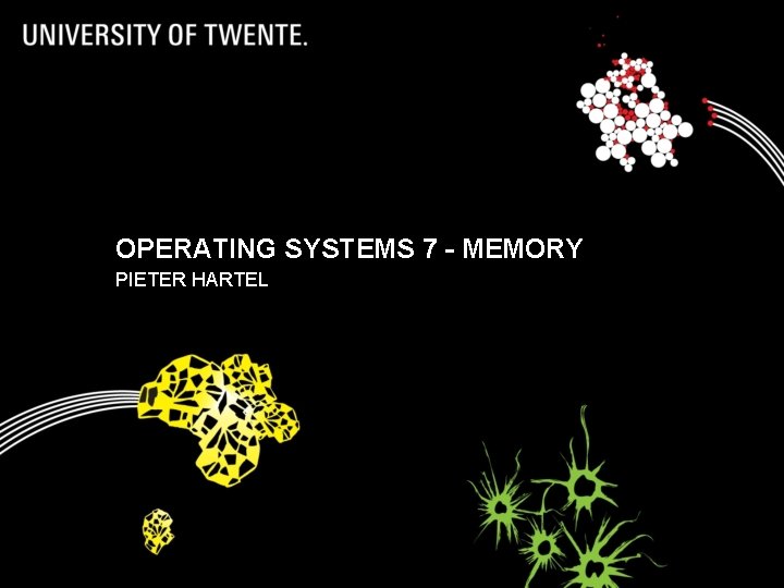 OPERATING SYSTEMS 7 - MEMORY PIETER HARTEL 1 