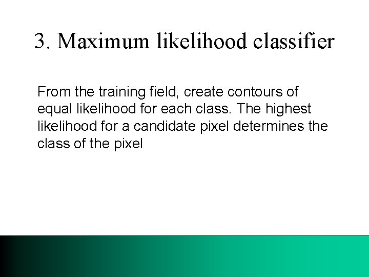 3. Maximum likelihood classifier From the training field, create contours of equal likelihood for
