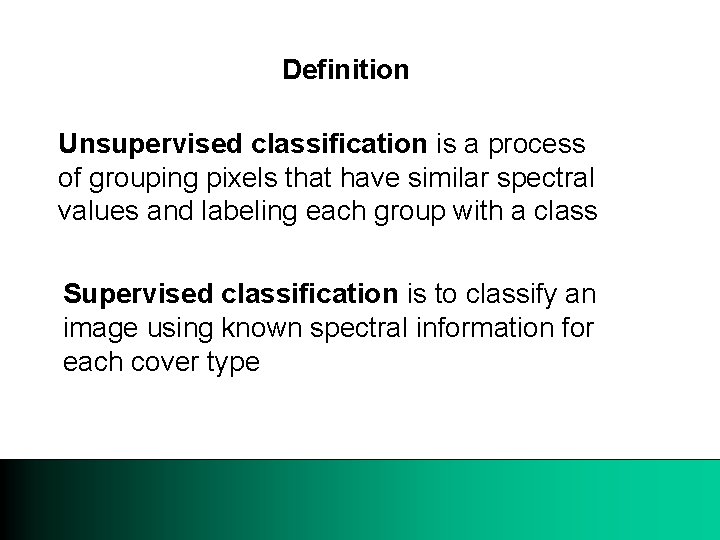 Definition Unsupervised classification is a process of grouping pixels that have similar spectral values