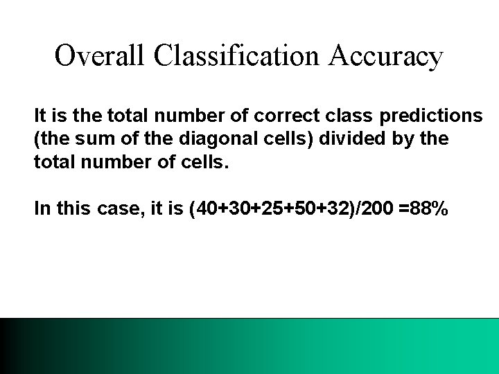 Overall Classification Accuracy It is the total number of correct class predictions (the sum