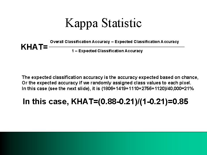 Kappa Statistic KHAT= Overall Classification Accuracy – Expected Classification Accuracy 1 – Expected Classification