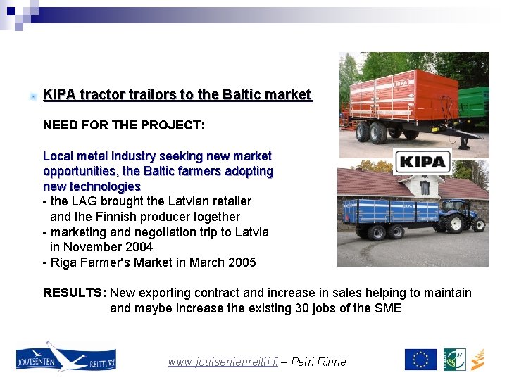 KIPA tractor trailors to the Baltic market NEED FOR THE PROJECT: Local metal industry