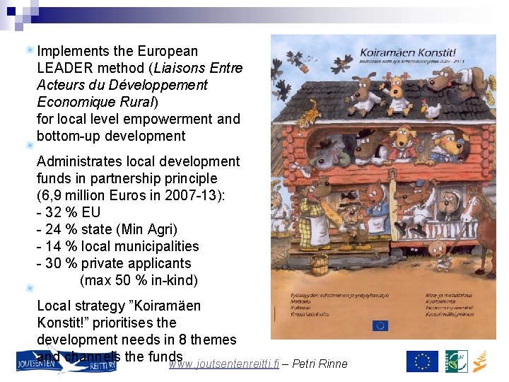 Implements the European LEADER method (Liaisons Entre Acteurs du Développement Economique Rural) for local