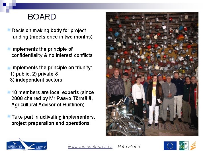 BOARD Decision making body for project funding (meets once in two months) Implements the