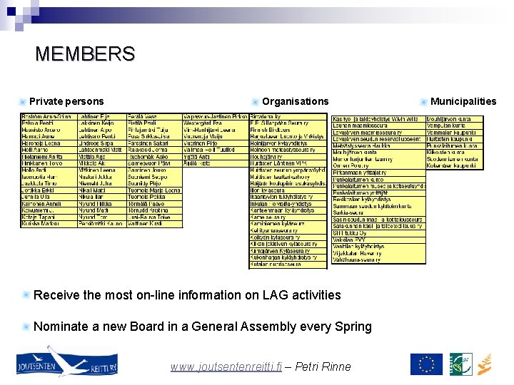MEMBERS Private persons Organisations Receive the most on-line information on LAG activities Nominate a