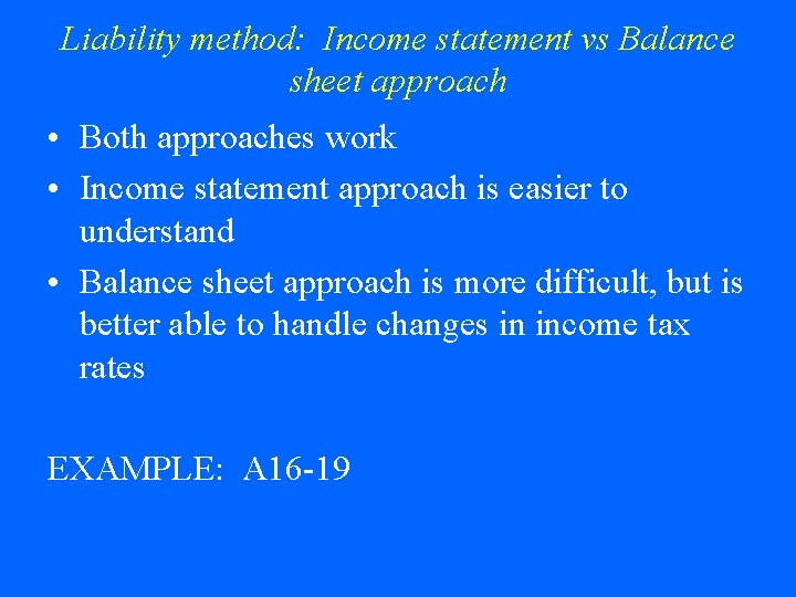 Liability method: Income statement vs Balance sheet approach • Both approaches work • Income Liability method: Income statement vs Balance sheet approach • Both approaches work • Income
