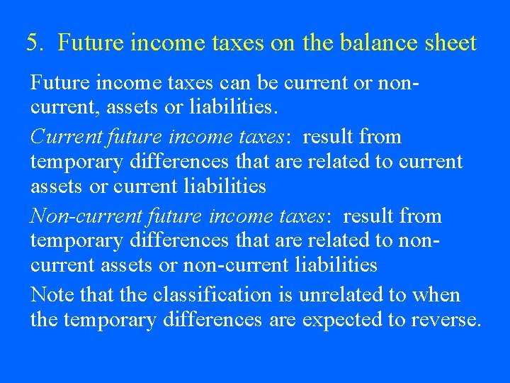 5. Future income taxes on the balance sheet Future income taxes can be current 5. Future income taxes on the balance sheet Future income taxes can be current