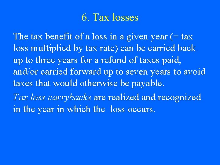 6. Tax losses The tax benefit of a loss in a given year (= 6. Tax losses The tax benefit of a loss in a given year (=