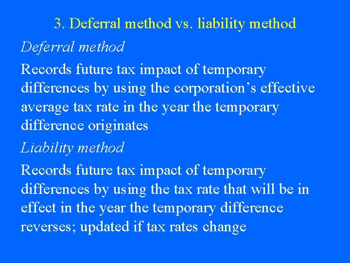 3. Deferral method vs. liability method Deferral method Records future tax impact of temporary 3. Deferral method vs. liability method Deferral method Records future tax impact of temporary