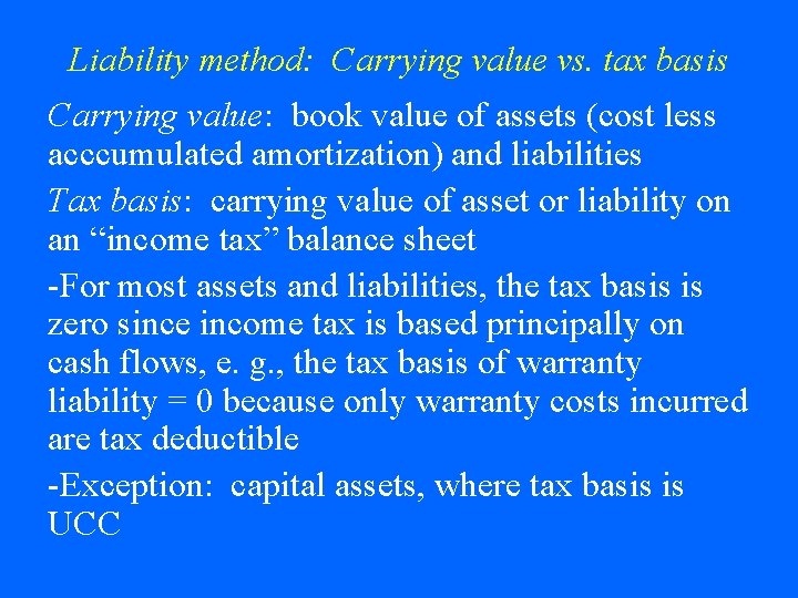 Liability method: Carrying value vs. tax basis Carrying value: book value of assets (cost Liability method: Carrying value vs. tax basis Carrying value: book value of assets (cost
