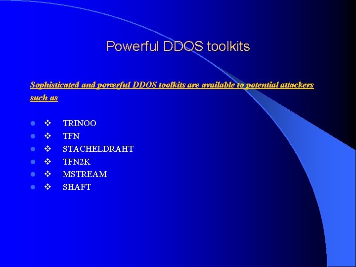 Powerful DDOS toolkits Sophisticated and powerful DDOS toolkits are available to potential attackers such