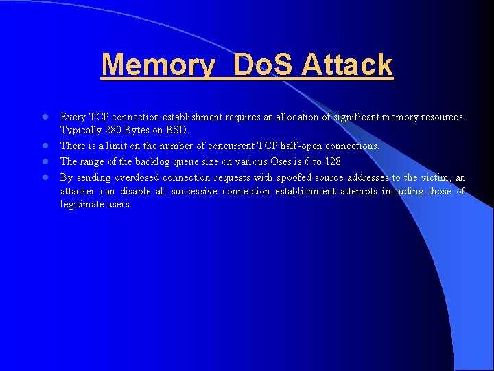 Memory Do. S Attack l l Every TCP connection establishment requires an allocation of