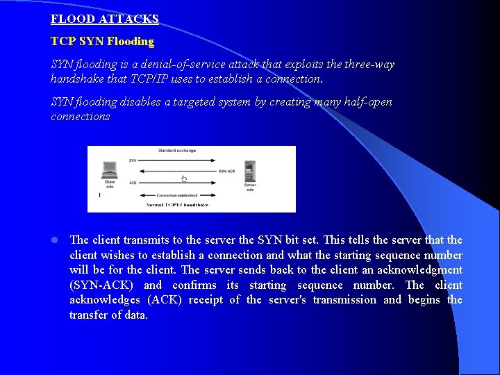 FLOOD ATTACKS TCP SYN Flooding SYN flooding is a denial-of-service attack that exploits the