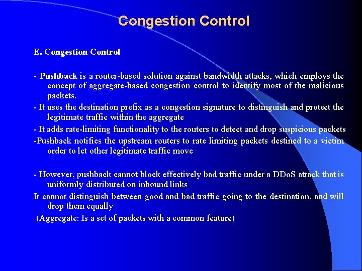 Congestion Control E. Congestion Control - Pushback is a router-based solution against bandwidth attacks,