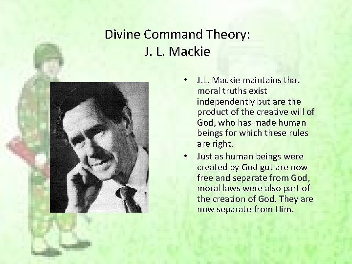 Divine Command Theory: J. L. Mackie • J. L. Mackie maintains that moral truths