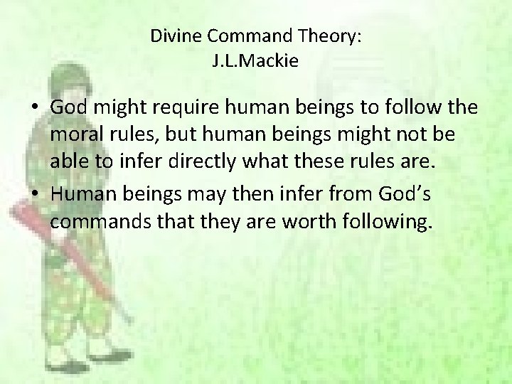 Divine Command Theory: J. L. Mackie • God might require human beings to follow