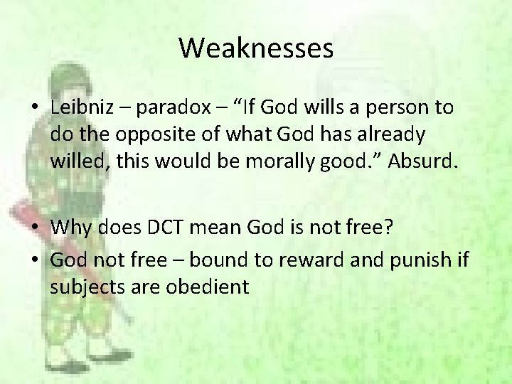 Weaknesses • Leibniz – paradox – “If God wills a person to do the