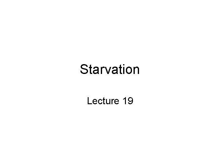 Starvation Lecture 19 