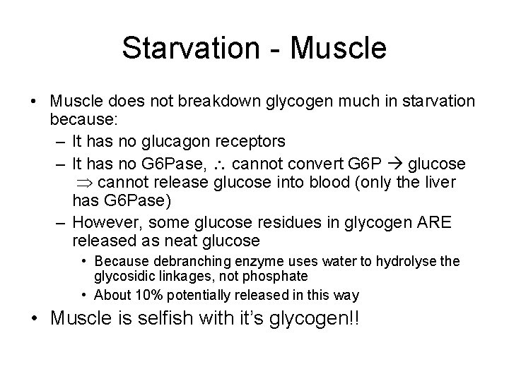 Starvation - Muscle • Muscle does not breakdown glycogen much in starvation because: –