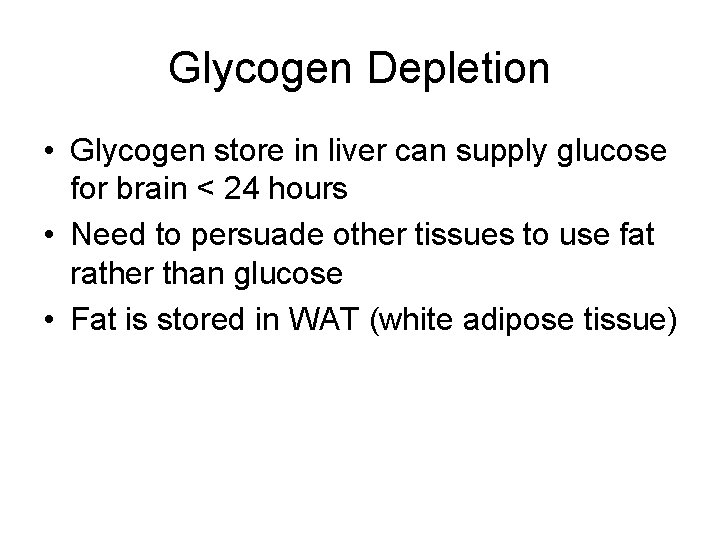 Glycogen Depletion • Glycogen store in liver can supply glucose for brain < 24