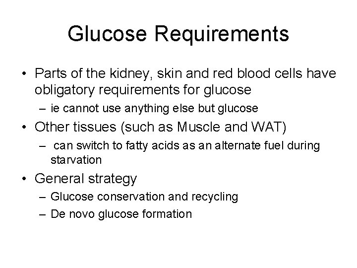 Glucose Requirements • Parts of the kidney, skin and red blood cells have obligatory