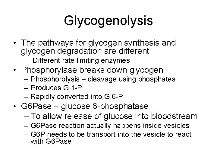 Glycogenolysis • The pathways for glycogen synthesis and glycogen degradation are different – Different