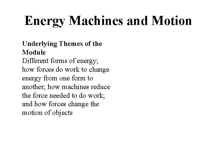 Energy Machines and Motion Underlying Themes of the Module Different forms of energy; how