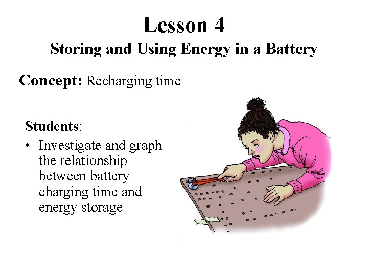 Lesson 4 Storing and Using Energy in a Battery Concept: Recharging time Students: •