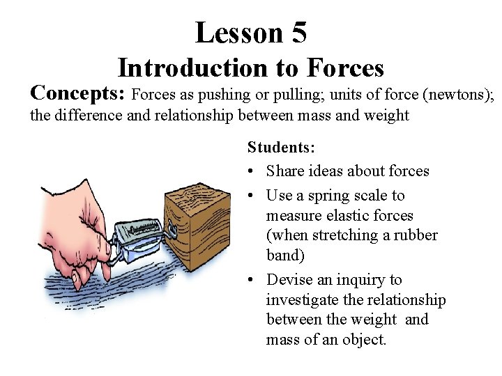 Lesson 5 Introduction to Forces Concepts: Forces as pushing or pulling; units of force